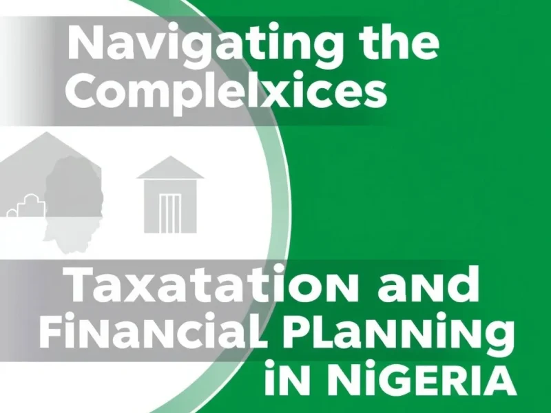 Navigating the Complexities of Taxation and Financial Planning in Nigeria